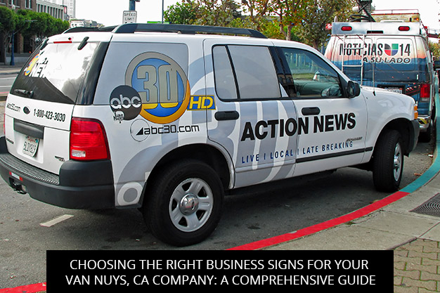 Choosing the Right Business Signs for Your Van Nuys, CA Company: A Comprehensive Guide