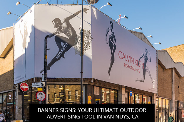 Banner Signs: Your Ultimate Outdoor Advertising Tool in Van Nuys, CA