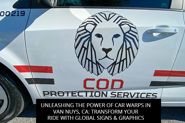 Unleashing the Power of Car Wraps in Van Nuys, CA: Transform Your Ride with Global Signs & Graphics