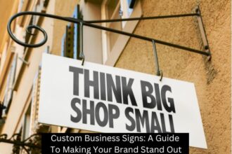 Custom Business Signs: A Guide to Making Your Brand Stand Out