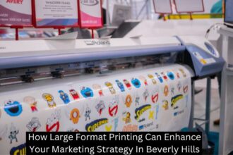 How Large Format Printing Can Enhance Your Marketing Strategy In Beverly Hills