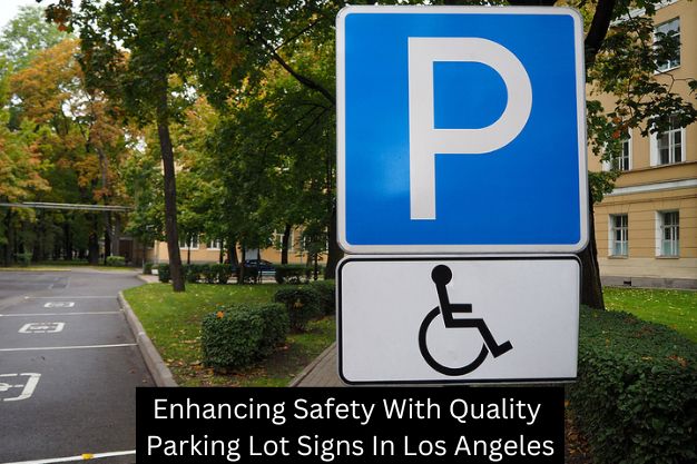 Enhancing Safety With Quality Parking Lot Signs In Los Angeles