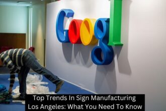 Top Trends In Sign Manufacturing Los Angeles: What You Need To Know