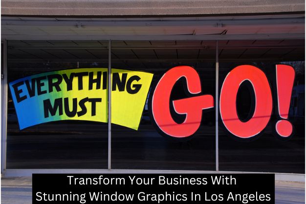 Transform Your Business With Stunning Window Graphics In Los Angeles