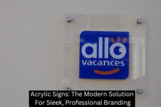 Acrylic Signs: The Modern Solution For Sleek, Professional Branding