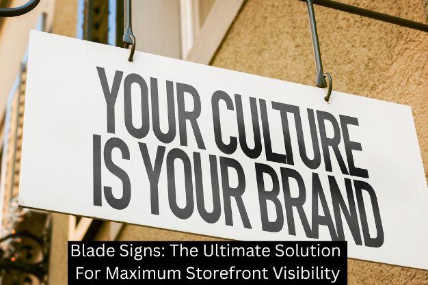 Blade Signs: The Ultimate Solution For Maximum Storefront Visibility