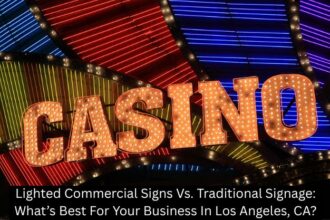 Lighted Commercial Signs Vs. Traditional Signage: What’s Best For Your Business In Los Angeles, CA?