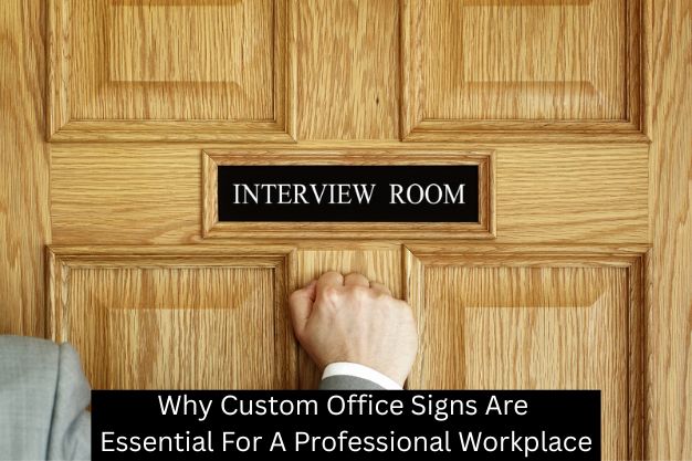 Why Custom Office Signs Are Essential For A Professional Workplace